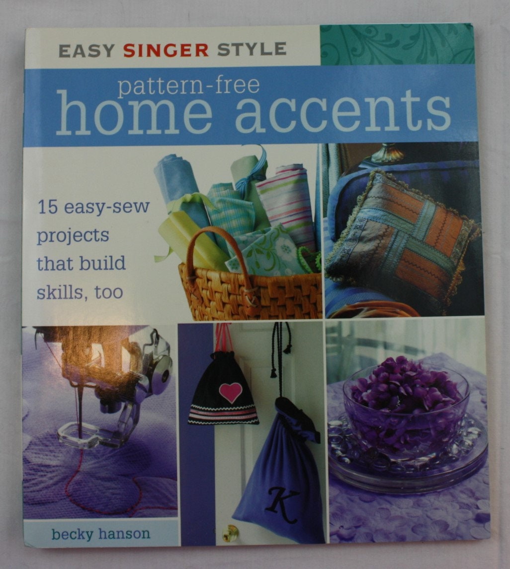 Easy Singer Style Pattern-Free Home Accents: 15 Easy-Sew Projects that Build Skills, Too