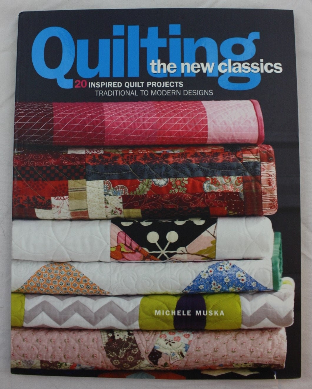 Quilting the New Classics: 10 Traditional Techniques * 20 Creative Designs